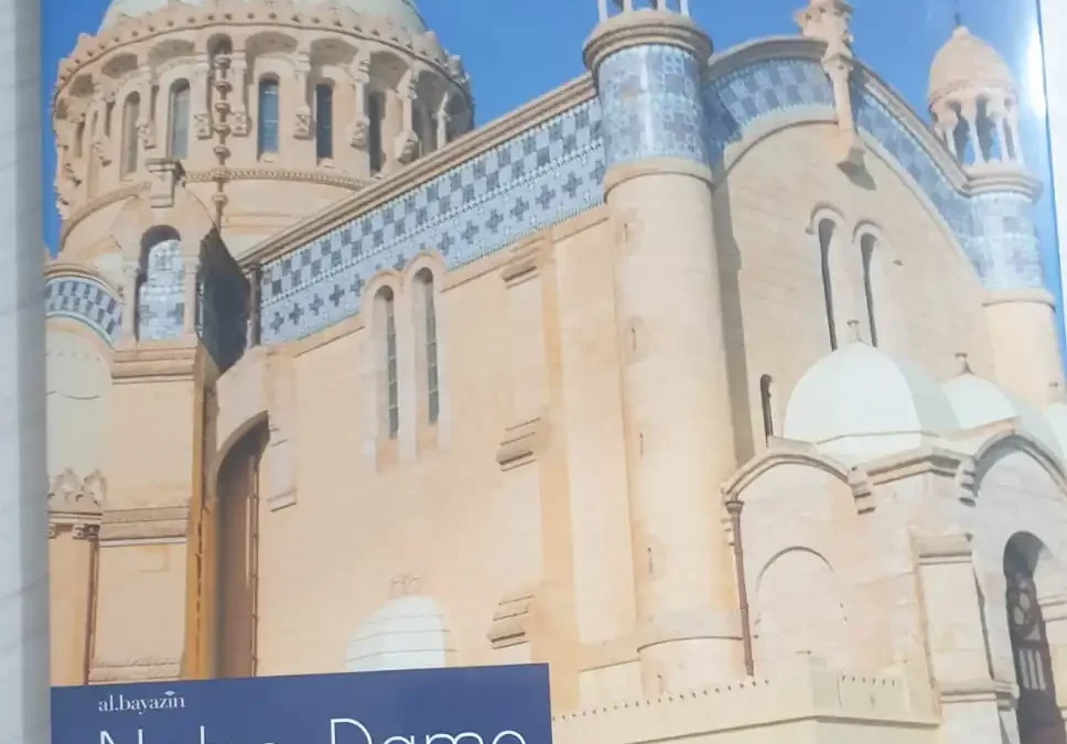 Notre Dame d’Afrique : L’âme de « Madame l’Afrique » éditée chez Al Bayazin